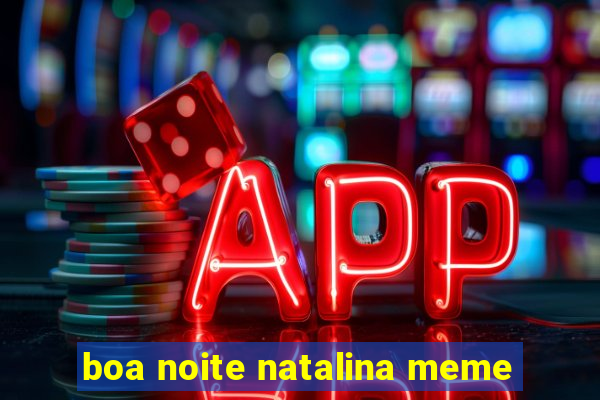 boa noite natalina meme